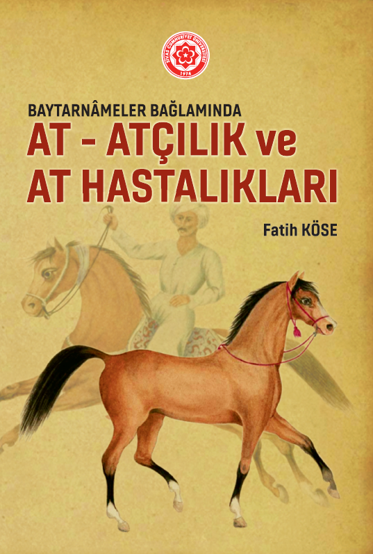 Baytarnameler Bağlamında At, Atçılık, At Hastalıkları Ve Tedavileri